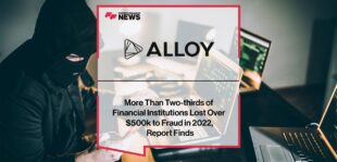 More Than Two-thirds of Financial Institutions Lost Over $500k to Fraud in 2022, Alloy Report Finds | FF News