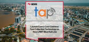Touch and Pay [TAP] Launch Cowry Card Cashless Fare Collection Technology on New LRMT Blue Rail Line