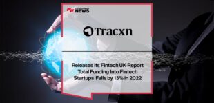 Tracxn Releases Its Fintech UK Report Total Funding Into Fintech Startups Falls by 13% in 2022