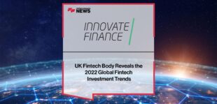 UK Fintech Body, Innovate Finance Reveals the 2022 Global Fintech Investment Trends | FF News