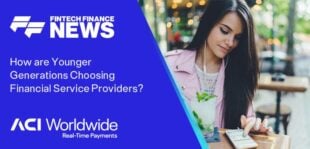 How are Younger Generations Choosing Financial Service Providers? ACI Worldwide Fintech Finance