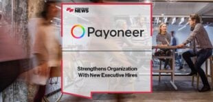 Payoneer Strengthens Organization With New Executive Hires