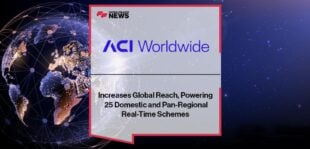 ACI Worldwide Increases Global Reach, Powering 25 Domestic and Pan-Regional Real-Time Schemes