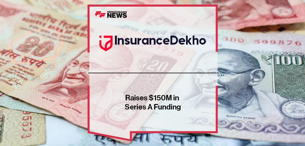InsuranceDekho Raises $150M in Series A Funding