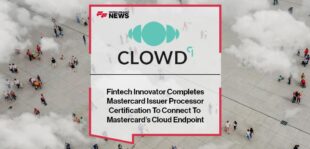 Fintech Innovator Clowd9 Completes Mastercard Issuer Processor Certification To Connect To Mastercard’s Cloud Endpoint