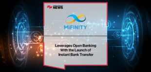 MiFinity Leverages Open Banking With the Launch of MiFinity Instant Bank Transfer