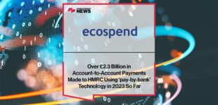 Over £2.3 Billion in Account-to-Account Payments Made to HMRC Using Ecospend’s ‘pay-by-bank’ Technology in 2023 So Far