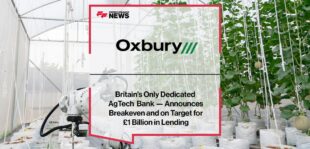 Oxbury Bank — Britain’s Only Dedicated AgTech Bank — Announces Breakeven and on Target for £1 Billion in Lending