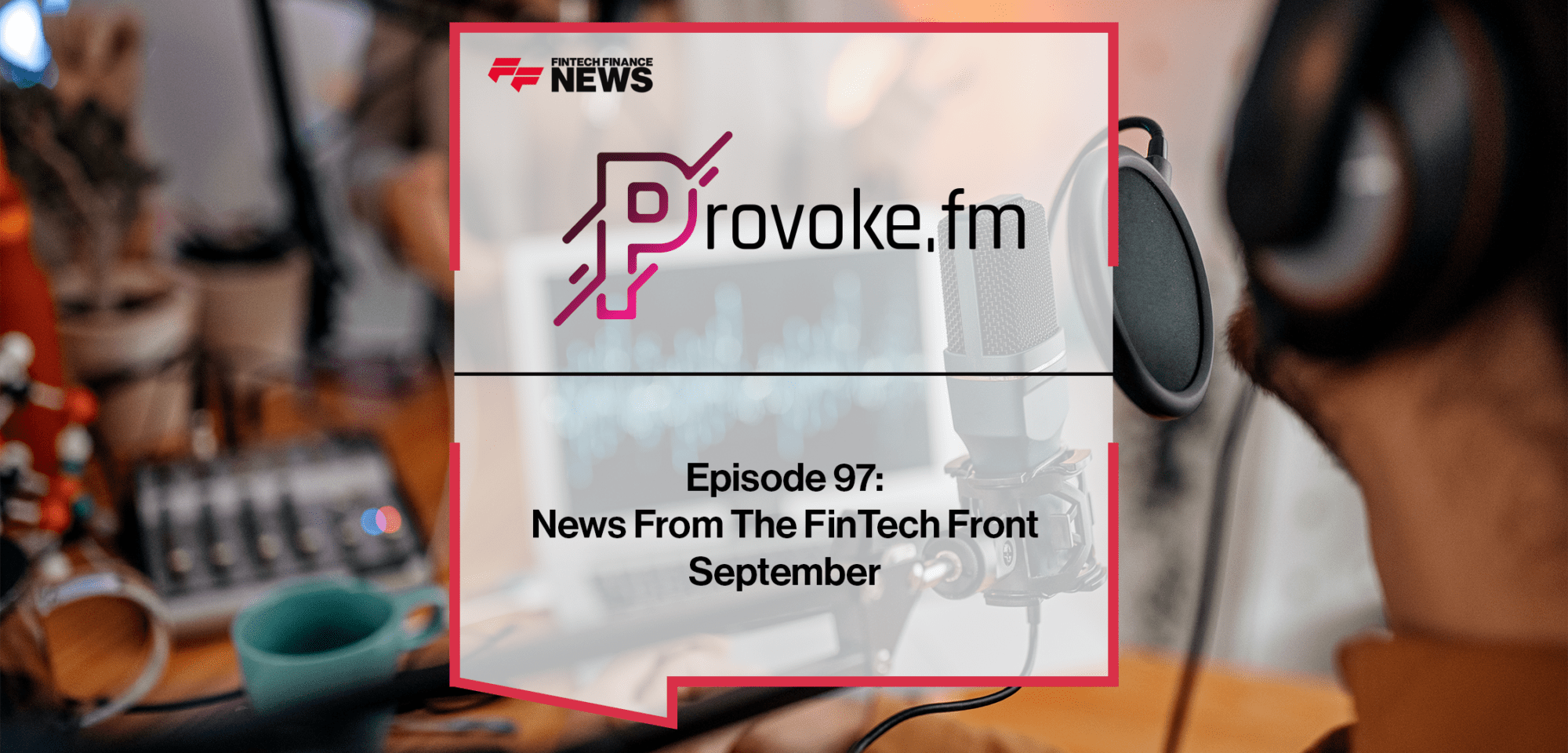 News From The FinTech Front Episode 97