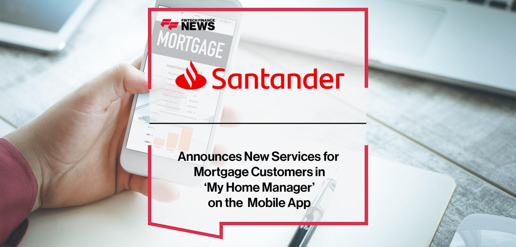 Santander Announces New Services for Mortgage Customers in ‘My Home Manager’ on the Santander Mobile App