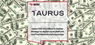Taurus raises USD 65 million to further develop its digital asset platform and fuel international expansion