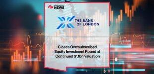 The Bank of London Closes Oversubscribed Equity Investment Round at Continued $1.1bn Valuation