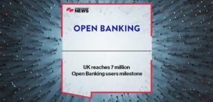 UK reaches 7 million Open Banking users milestone