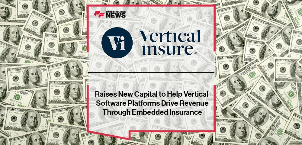 Vertical Insure Raises New Capital to Help Vertical Software Platforms Drive Revenue Through Embedded Insurance