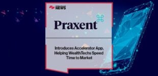 Praxent Introduces Accelerator App, Helping WealthTechs Speed Time to Market