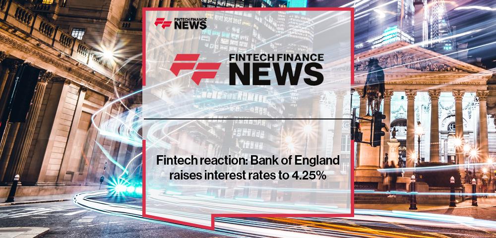 Fintech reaction: Bank of England raises interest rates to 4.25%