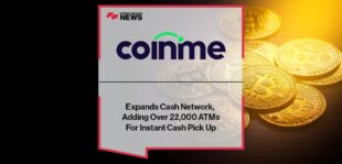 Coinme™ Expands Cash Network, Adding Over 22,000 ATMs For Instant Cash Pick Up