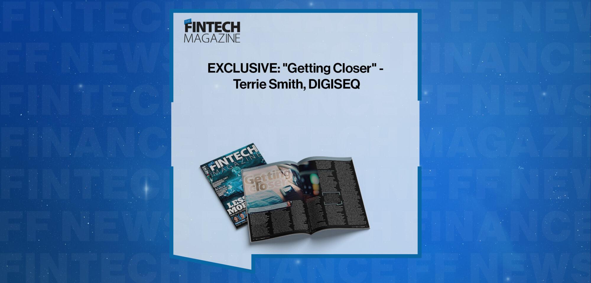 EXCLUSIVE: "Getting Closer" - Terrie Smith, DIGISEQ in 'The Fintech Magazine'
