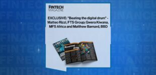 EXCLUSIVE: "Beating the digital drum" - Matteo Rizzi, FTS Group; Gwera Kiwana, MFS Africa and Matthew Barnard, BBD in 'The Fintech Magazine'