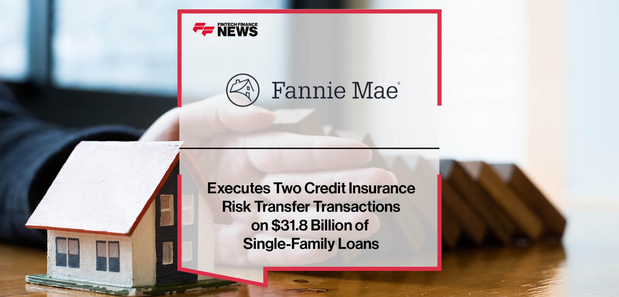 Fannie Mae Executes Two Credit Insurance Risk Transfer Transactions on $31.8 Billion of Single-Family Loans