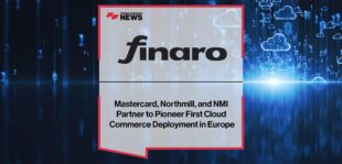 Finaro, Mastercard, Northmill, and NMI Partner to Pioneer First Cloud Commerce Deployment in Europe