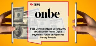Fast, Convenient and Secure: 70% of Consumers Prefer Digital Payments, Onbe Future of Payments Survey Reveals