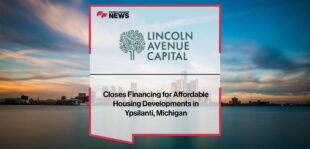 Lincoln Avenue Capital Closes Financing for Affordable Housing Developments in Ypsilanti, Michigan