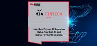 Mia-FinTech Launches Payment Integration Hub, a New End-to-end Digital Payments Solution