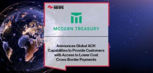 Modern Treasury Announces Global ACH Capabilities to Provide Customers with Access to Lower Cost Cross-Border Payments