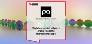 ‘Digital currencies will play a crucial role in the financial landscape’, reports The Payments Association