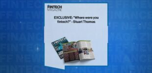 EXCLUSIVE: "Where were you fintech?" - Stuart Thomas in 'The Fintech Magazine'