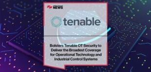 Tenable Bolsters Tenable OT Security to Deliver the Broadest Coverage for Operational Technology and Industrial Control Systems