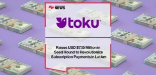 Toku Raises USD $7.15 Million in Seed Round to Revolutionize Subscription Payments in LatAm