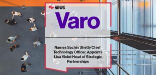 Varo Bank Names Sachin Shetty Chief Technology Officer, Appoints Lisa Violet Head of Strategic Partnerships