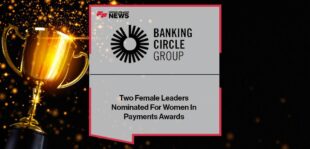 Two Female Leaders From Banking Circle Group Nominated For Women In Payments Awards