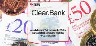 ClearBank nearly triples YoY income to £58m in 2022 after achieving monthly UK profitability