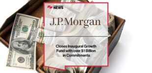 J.P. Morgan Growth Equity Partners Closes Inaugural Growth Fund with over $1 Billion in Commitments