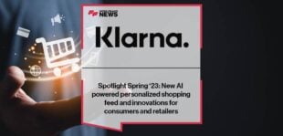 Klarna Spotlight Spring ‘23: New AI powered personalized shopping feed and innovations for consumers and retailers