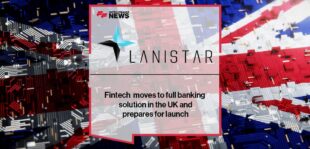 Fintech Lanistar moves to full banking solution in the UK and prepares for launch