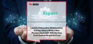 Launch of Innovative (Re)insurance Startup, Aspect Labs Aims to Bring a New Perspective to D&F With Backing From Everest Re and AmTrust