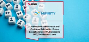 MiFinity's Commitment to Innovation and Customer Satisfaction Drives Exceptional Growth, Surpassing 500,000 New Accounts