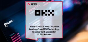 OKX Wallet is First in Web3 to Utilize Leading-Edge MPC Technology Together With Support of 37 Blockchains