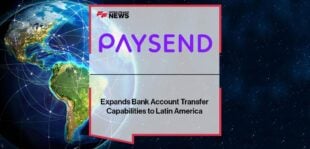 Paysend Expands Bank Account Transfer Capabilities to Latin America