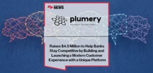 Plumery Raises $4.5 Million to Help Banks Stay Competitive by Building and Launching a Modern Customer Experience with a Unique Platform