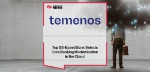 Top US-Based Bank Selects Temenos for Core Banking Modernization in the Cloud