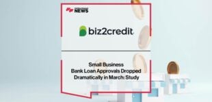 Small Business Bank Loan Approvals Dropped Dramatically in March: Biz2Credit Study