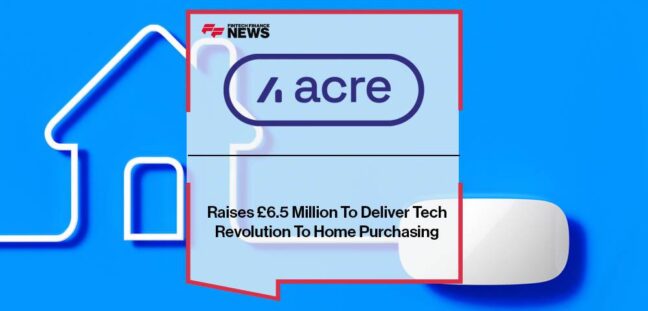 Acre Raises £6.5 Million To Deliver Tech Revolution To Home Purchasing
