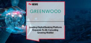 Leading Digital Banking Platform Greenwood Expands To All, Canceling Growing Waitlist