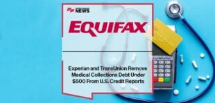 Equifax, Experian and TransUnion Remove Medical Collections Debt Under $500 From U.S. Credit Reports