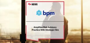 BPM Amplifies Risk Advisory Practice With Strategic Hire